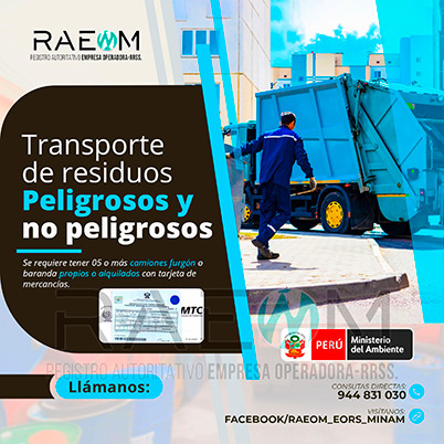 RAEOMINAM.COM RAEOMINAM RAEOM Registro Autoritativo de Empresas Operadoras MINAM, para transporte de Residuos Sólidos. Para realizar las operaciones de recolección y transporte las EO-RS deben tener en cuenta lo siguiente:<br>
                                                    a) Asegurar un adecuado control de los riesgos sanitarios y ambientales;
                                                    b) Transportar los residuos sólidos de acuerdo a su naturaleza física, química y biológica, características de peligrosidad, e incompatibilidad con otros residuos;
                                                    c) Garantizar el mantenimiento preventivo de los equipos y vehículos que empleen para el transporte de residuos; los que, a su vez, deben contar con señalética visible del tipo de residuo que transportan;
                                                    d) El personal a cargo de la recolección y transporte de residuos sólidos debe contar con equipo de protección personal y haber recibido capacitación sobre los tipos y riesgos de los residuos que manejan y los procedimientos frente a incidentes (incendios, derrames, entre otros);
                                                    e) Utilizar las rutas de tránsito de vehículos de transporte de residuos sólidos peligrosos autorizadas por la municipalidad provincial correspondiente;<br>
                                                    f) Emplear vehículos para el transporte de residuos peligrosos con las siguientes características:
                                                    1. De color blanco;
                                                    2. Identificación visible en color rojo del tipo de residuo que transporta en ambos lados del compartimiento de carga del vehículo;
                                                    3. Nombre y teléfono de la EO-RS en ambas puertas de la cabina de conducción;
                                                    4. Número de registro emitido por la MINAM, en ambos lados de la parte de carga del vehículo, en un tamaño de 40 por 15 centímetros;
                                                    g) Los vehículos para el manejo de residuos sólidos biocontaminados deben ser utilizados exclusivamente para tal fin.