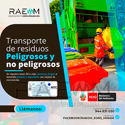 RAEOMINAM.COM RAEOMINAM RAEOM Registro Autoritativo de Empresas Operadoras MINAM, para transporte de Residuos Sólidos. Para realizar las operaciones de recolección y transporte las EO-RS deben tener en cuenta lo siguiente:<br>
                                                    a) Asegurar un adecuado control de los riesgos sanitarios y ambientales;
                                                    b) Transportar los residuos sólidos de acuerdo a su naturaleza física, química y biológica, características de peligrosidad, e incompatibilidad con otros residuos;
                                                    c) Garantizar el mantenimiento preventivo de los equipos y vehículos que empleen para el transporte de residuos; los que, a su vez, deben contar con señalética visible del tipo de residuo que transportan;
                                                    d) El personal a cargo de la recolección y transporte de residuos sólidos debe contar con equipo de protección personal y haber recibido capacitación sobre los tipos y riesgos de los residuos que manejan y los procedimientos frente a incidentes (incendios, derrames, entre otros);
                                                    e) Utilizar las rutas de tránsito de vehículos de transporte de residuos sólidos peligrosos autorizadas por la municipalidad provincial correspondiente;<br>
                                                    f) Emplear vehículos para el transporte de residuos peligrosos con las siguientes características:
                                                    1. De color blanco;
                                                    2. Identificación visible en color rojo del tipo de residuo que transporta en ambos lados del compartimiento de carga del vehículo;
                                                    3. Nombre y teléfono de la EO-RS en ambas puertas de la cabina de conducción;
                                                    4. Número de registro emitido por la MINAM, en ambos lados de la parte de carga del vehículo, en un tamaño de 40 por 15 centímetros;
                                                    g) Los vehículos para el manejo de residuos sólidos biocontaminados deben ser utilizados exclusivamente para tal fin.